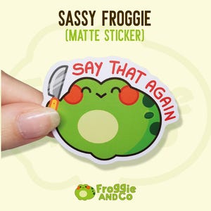 Say That Again! - Frog Sticker | Cute Matte Die Cut Sticker | Waterbottle Sticker | Frog Lovers | Relatable Sticker | Froggy | Frog Art