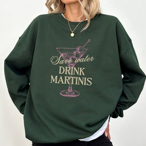 Martini Sweatshirt Save Water Drink Martinis Sweater Martini Crewneck martini Lover Gift Cocktail Pullover Dirty Martini Social Club