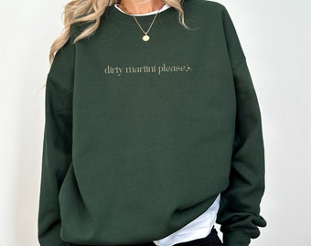 Dirty Martini Please Sweatshirt Dirty Martini Crewneck Cocktail Pullover Martini Lover Gift Filthy Martini Sweater TIni Time Sweatshirt