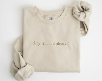 Dirty Martini Please Sweatshirt Dirty Martini Crewneck Cocktail Pullover Martini Lover Gift Filthy Martini Sweater TIni Time Sweatshirt