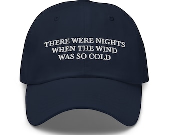 Er waren nachten dat de wind zo koud was Geborduurde verstelbare papa hoed baseball cap, ontspannen pasvorm hoed, het komt nu allemaal bij mij terug