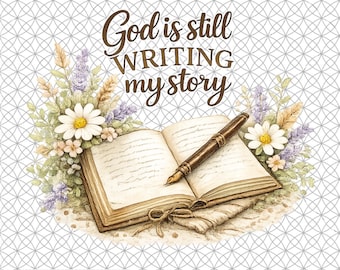 God is Still Writing My Story Png, Floral Christian Farmhouse Kitchen Decor, Faith Based Sublimation
