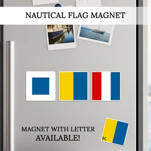 May include: Nautical flag magnets with various designs, including a blue square, a yellow and blue vertical stripe, and a red and blue vertical stripe. The magnets are displayed on a refrigerator. Text on the image reads "Nautical Flag Magnet" and "Magnet with letter available!"