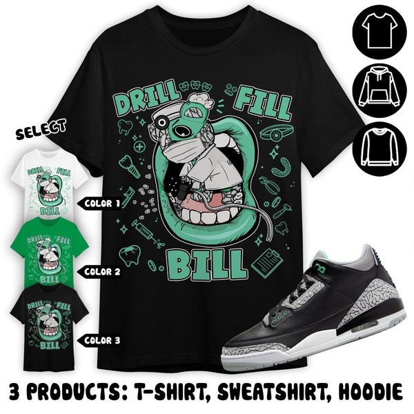 Jordan 3 Green Glow Unisex Color T-Shirt, Sweatshirt, Hoodie, BER The Dentist, Shirt In Irish Green To Match Sneaker