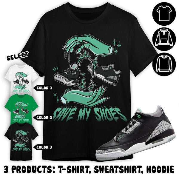 Jordan 3 Green Glow Unisex Color T-Shirt, Sweatshirt, Hoodie, Save My Shoes, Shirt In Irish Green To Match Sneaker