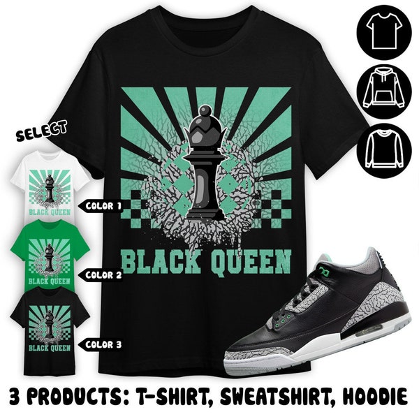 Jordan 3 Green Glow Unisex Color T-Shirt, Sweatshirt, Hoodie, Black Queen Collection, Shirt In Irish Green To Match Sneaker