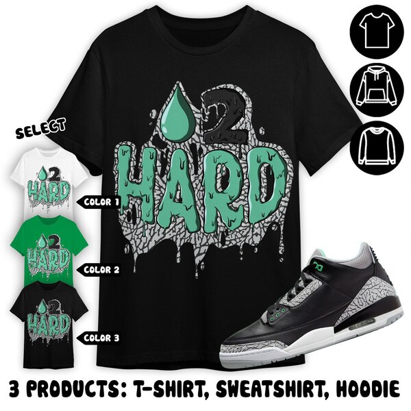 Jordan 3 Green Glow Unisex Color T-Shirt, Sweatshirt, Hoodie, Drippin 2Hard, Shirt In Irish Green To Match Sneaker