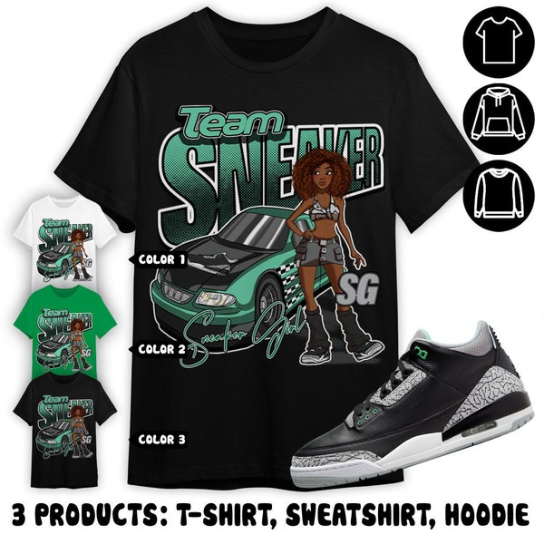 Team Sneaker Girl Unisex Color T-Shirt, Sweatshirt, Hoodie, Jordan 3 Green Glow, Shirt In Irish Green To Match Sneaker Tee