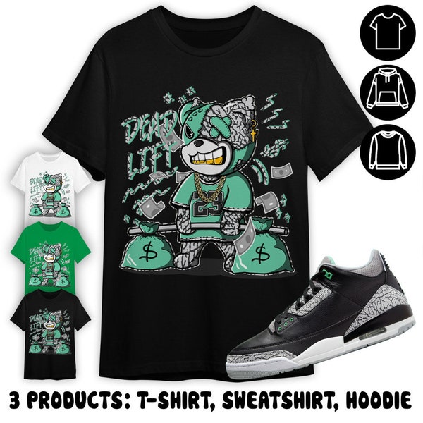 Jordan 3 Green Glow Unisex Color T-Shirt, Sweatshirt, Hoodie, BER 23 Deadlift, Shirt In Irish Green To Match Sneaker