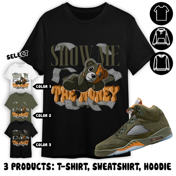 Jordan 5 Olive Unisex Color T-Shirt, Sweatshirt, Hoodie, Show Me The Money, Shirt In Military Green To Match Sneaker