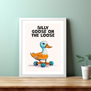 Silly Goose Print, Funny Wall Art, Funny Gift, Gen Z Room Decor, Kids Room Decor, Trendy Motivational Print, Printable Art