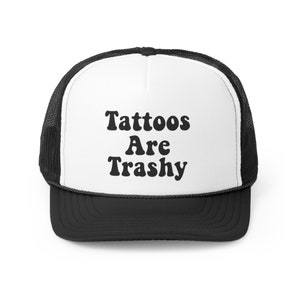 Tattoos Are Trashy Trucker Hat