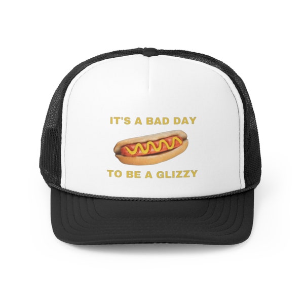 It's A Bad Day To Be A Glizzy Trucker Hat