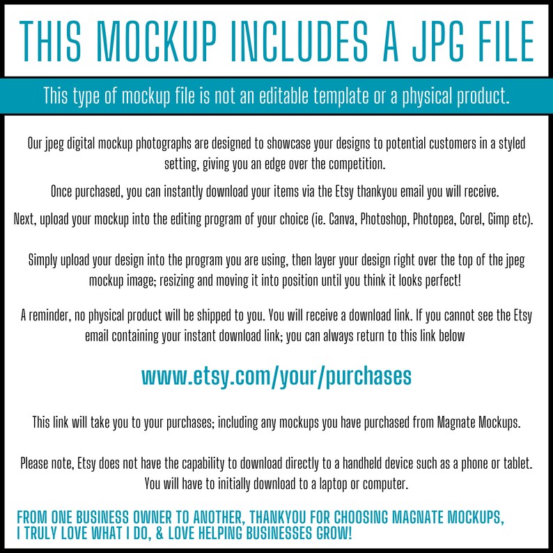 May include: Text on a blue background that reads "This mockup includes a JPG file. This type of mockup file is not an editable template or a physical product."  The text continues with instructions on how to use the mockup file, including uploading it to an editing program and layering a design over the top of the image. The text also includes a reminder that no physical product will be shipped and provides a link to the Etsy shop. The text ends with a message from the shop owner thanking customers for choosing their mockups.
