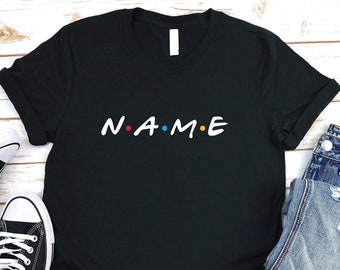 Custom Friends Shirt | Custom Name Shirt | Personalized Name Friends Shirt | Friends Themed Shirt | Personalized Name Shirt | Chrıstmas Gıft