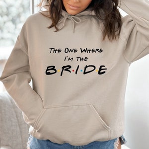 The One Where I&#39;m the Bride Sweatshirt, Bride & Bridesmaid, Bachelorette Party, Bride perfect Gif,Engagement Gift, Honeymoon, Bachelorette