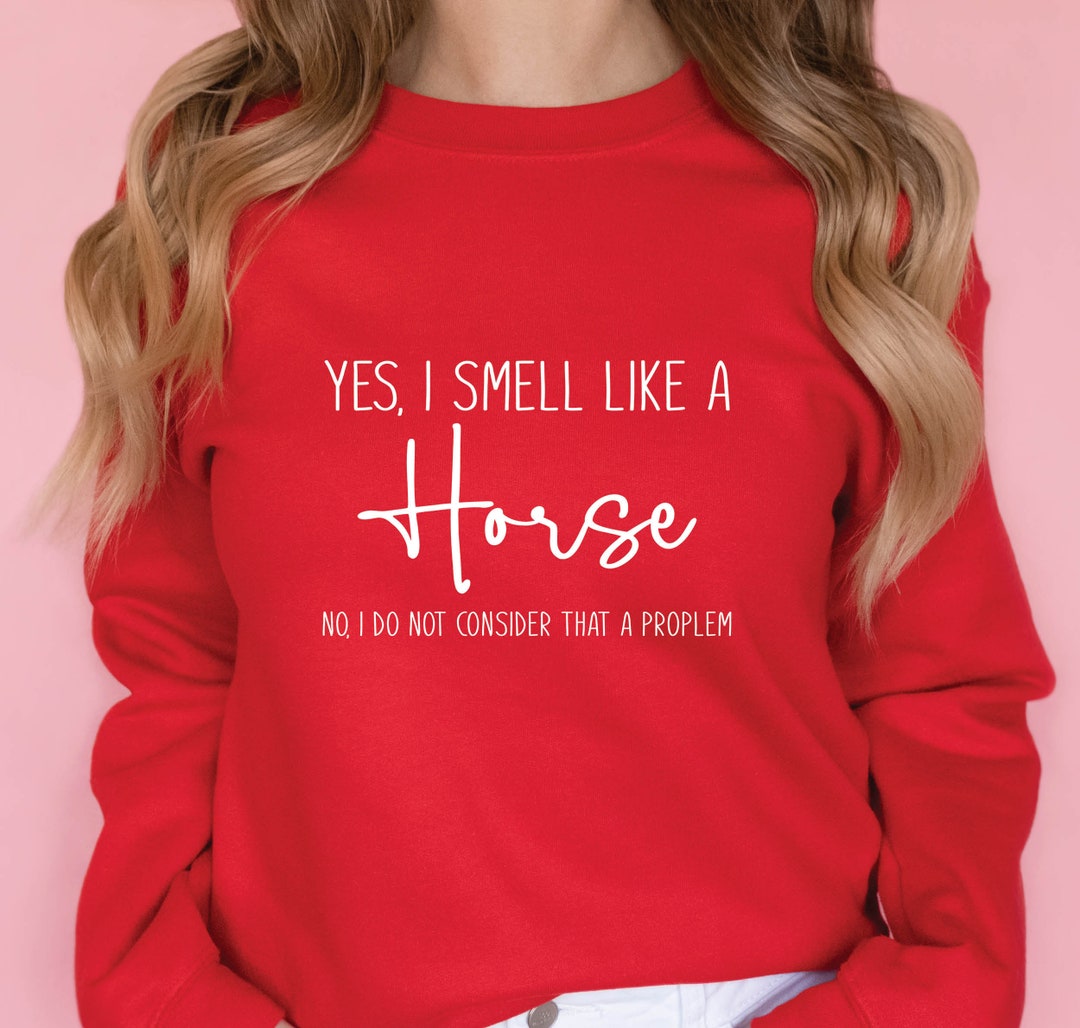 Yes I Smell Like A Horse Farm Lover Horse Riding Horse Etsy