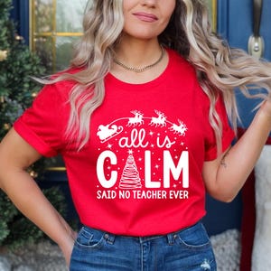All is Calm Said No Teacher Ever | Custom Teacher Christmas Shirt | Holiday Humor for Teachers | Fun Holiday Shirt for Teachers | Xmas Gift