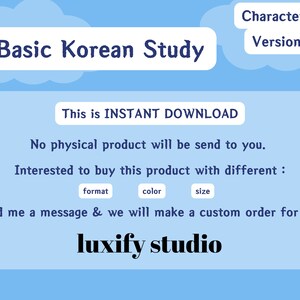 May include: A blue and white graphic with the text "Basic Korean Study" and "This is INSTANT DOWNLOAD". The text "No physical product will be send to you." is also included. The graphic also includes the text "Interested to buy this product with different: format, color, size". The text "Send me a message & we will make a custom order for you!" is also included. The graphic ends with the text "luxify studio".