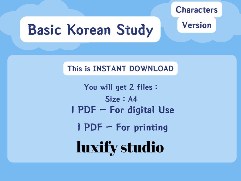 May include: A blue and white graphic with the text "Basic Korean Study" and "This is INSTANT DOWNLOAD". The graphic also includes the text "You will get 2 files: Size: A4 1 PDF - For digital Use 1 PDF - For printing luxify studio Characters Version".