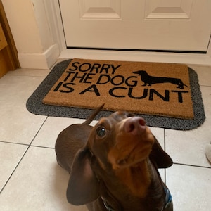 Sorry the dog is a Cunt personalised dog breed coir door mat. Naughty dog / New home / House decor / House warming / new dog / Swearing