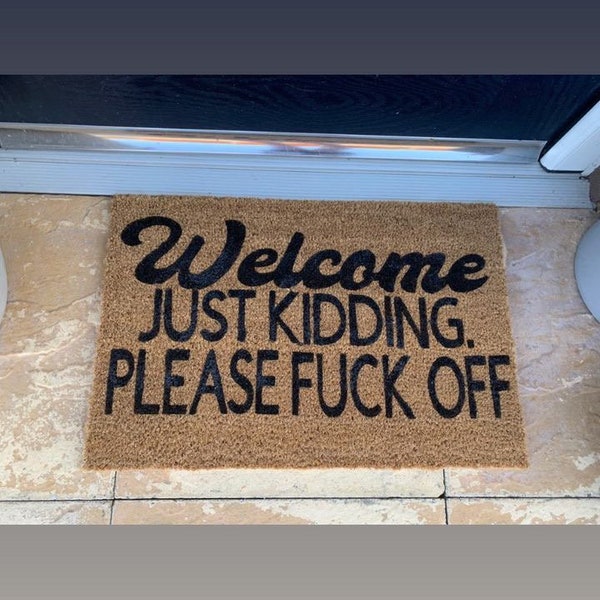 Welcome. Just kidding please fuck off. Made to order hand painted door mat. Annoy your visitors. House warming gift. Funny. Swearing.