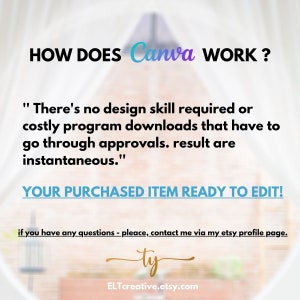 May include: Text overlay on a blurred background image. The text reads "HOW DOES Canva WORK?"  "There's no design skill required or costly program downloads that have to go through approvals. result are instantaneous."  "YOUR PURCHASED ITEM READY TO EDIT!"  "if you have any questions - pleace, contact me via my etsy profile page. ty ELTcreative.etsy.com"