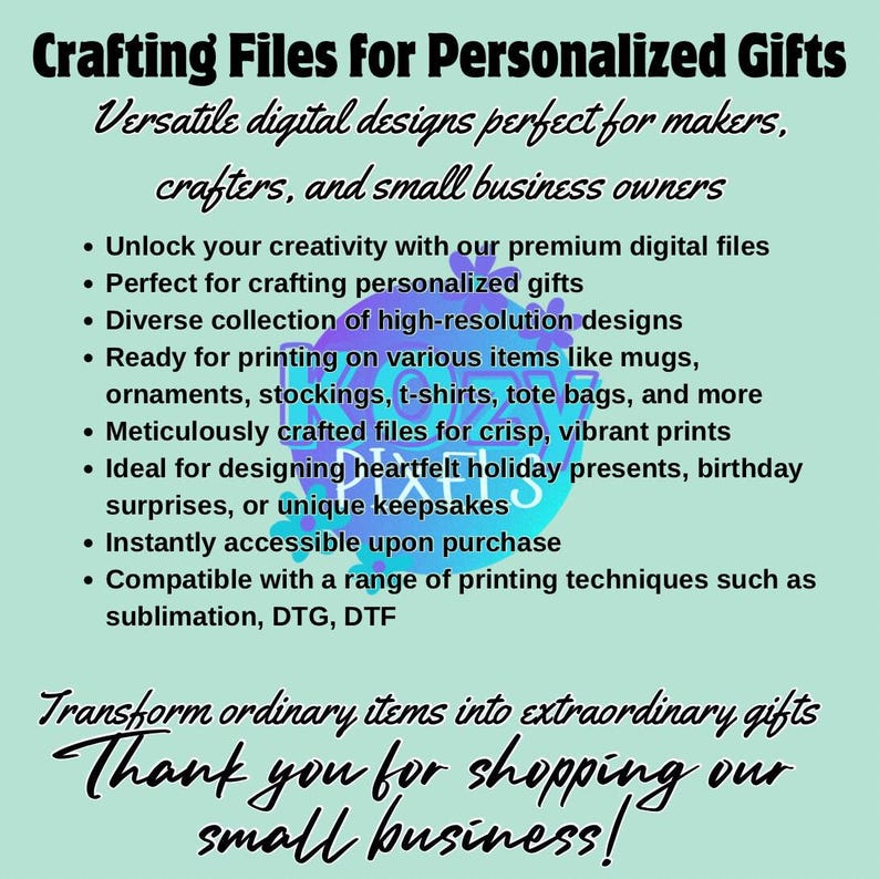 Puede incluir: Un dise&ntilde;o gr&aacute;fico digital para regalos personalizados. El texto dice "Crafting Files for Personalized Gifts. Versatile digital designs perfect for makers, crafters, and small business owners. Unlock your creativity with our premium digital files. Perfect for crafting personalized gifts. Diverse collection of high-resolution designs. Ready for printing on various items like mugs, ornaments, stockings, t-shirts, tote bags, and more. Meticulously crafted files for crisp, vibrant prints. Ideal for designing heartfelt holiday presents, birthday surprises, or unique keepsakes. Instantly accessible upon purchase. Compatible with a range of printing techniques such as sublimation, DTG, DTF. Transform ordinary items into extraordinary gifts. Thank you for shopping our small business!"