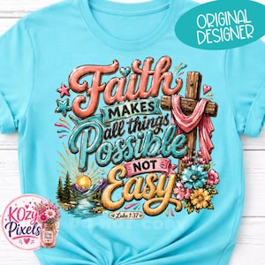 Könnte beinhalten: Hellblaues T-Shirt mit einem farbenfrohen Grafikdesign. Das Design enthält die Worte "Faith Makes All Things Possible Not Easy", ein Kreuz, Blumen und eine Landschaft. Der Text "Luke 1:37" ist ebenfalls enthalten.