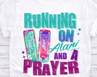 Alani png, Running on Alani and a prayer PNG, instant digital download graphic design, Alani lover png, DTG DTF or sublimation graphic