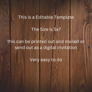 May include: A wooden background with white text that reads "This is a Editable Template", "The Size is 5x7", "this can be printed out and mailed or send out as a digital invitation", and "Very easy to do".