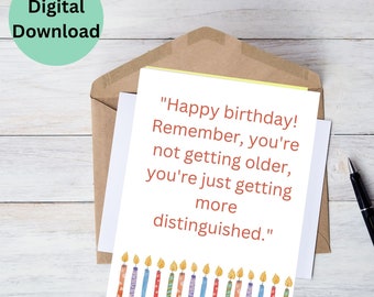 May include: A printable birthday card with the text "Happy birthday! Remember, you're not getting older, you're just getting more distinguished." and a row of colorful birthday candles.