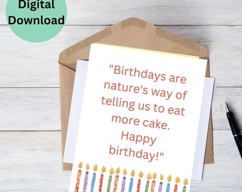 May include: A printable birthday card with the text "Birthdays are nature's way of telling us to eat more cake. Happy birthday!" and a row of colorful candles at the bottom.