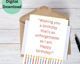 May include: A printable birthday card with the text "Wishing you a birthday that's as unforgettable as I am. Happy birthday!" and a row of colorful candles at the bottom.