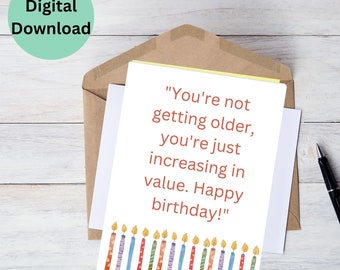 May include: A printable birthday card with the text "You're not getting older, you're just increasing in value. Happy birthday!" and a row of colorful candles at the bottom.