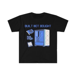 Built Not Bought PC Building Enthusiast PC Master Race Gift for PC Guy Computer Boyfriend Christmas Gift Unisex Softstyle T-Shirt