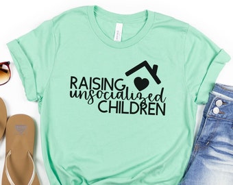 Raising Unsocialized Children, Homeschool Mom Shirt, Mothers Day Gift, Gift for Mom, Homeschool Shirt, Mama Shirt, Homeschool Mama
