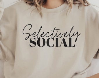 Selectively Social Sweatshirt, Anti-Social Sweatshirt, Funny Shirt, Oversized Sweatshirt, Women's Shirt, Introvert Crewneck