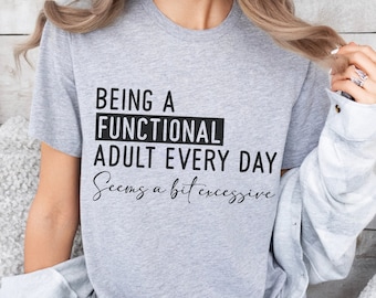 Funny Adulting Quote T-Shirt - 'Functional Adult' Humor Tee - Relatable Life Saying Shirt - Casual Adult Life Top - Sarcastic Everyday Tee