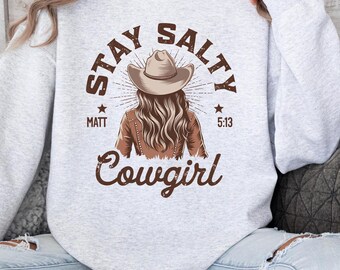 Stay Salty Cowgirl Sweatshirt - Western Graphic Sweatshirt, Christian Cowgirl Shirt, Matt 5:13 Bible Verse Sweater, Vintage Rodeo Outfit