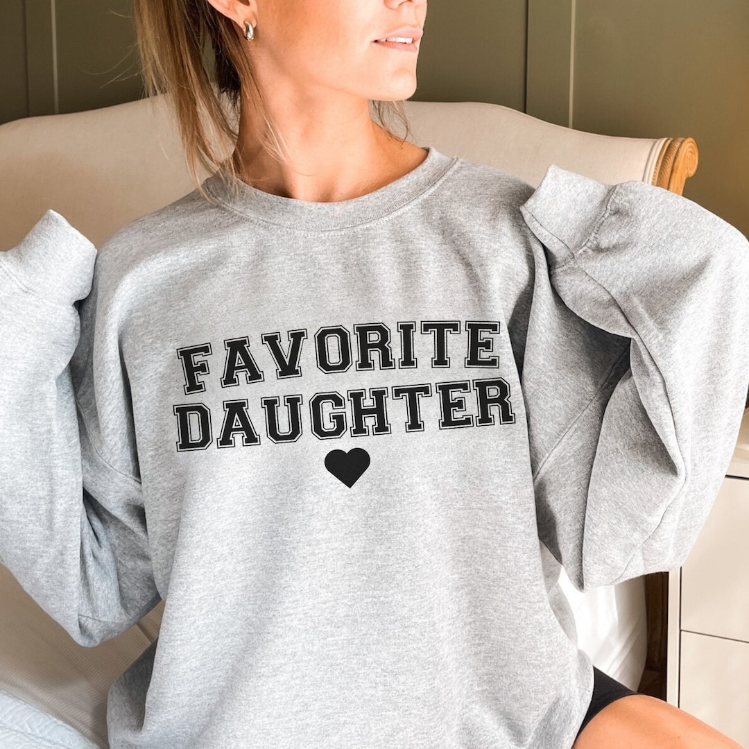 Favorite Daughter Sweatshirt, Favorite Family Member, Funny Daughter