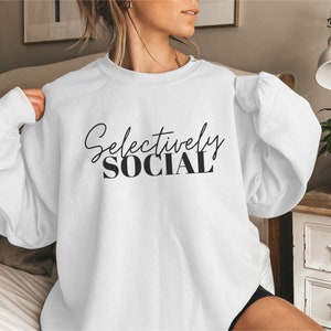 Selectively Social Sweatshirt, Anti-Social Sweatshirt, Funny Shirt, Oversized Sweatshirt, Women&#39;s Shirt, Introvert Crewneck