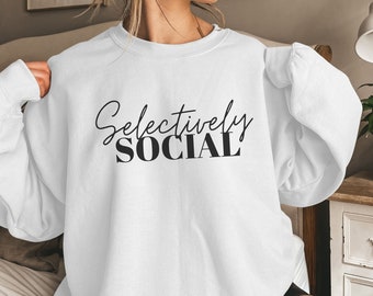Selectively Social Sweatshirt, Anti-Social Sweatshirt, Funny Shirt, Oversized Sweatshirt, Women's Shirt, Introvert Crewneck
