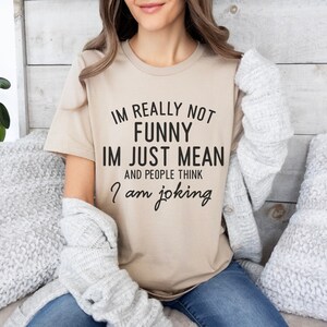 Sarcastic Humor T-Shirt - &#39;Not Funny Just Mean&#39; Quote Tee - Edgy Sarcasm Shirt - Quirky Personality Top - Funny Sarcastic Joke T-Shirt