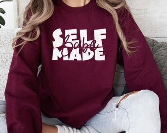 Self Made Babe Sweatshirt - Empowerment Entrepreneur Top - Feminist Statement Sweater - Inspirational Women's Crewneck - Independent Lady