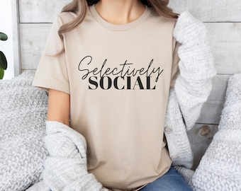 Bella Canvas 'Selectively Social' T-Shirt - Introvert Friendly Tee - Casual Statement Shirt - Social Preference Top - Quietly Confident Tee