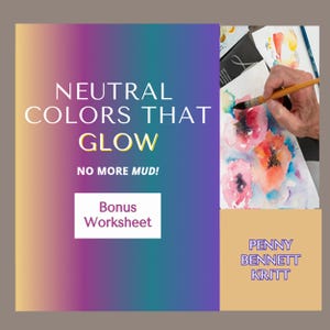 Könnte beinhalten: Bild mit dem Text "NEUTRAL COLORS THAT GLOW" und "NO MORE MUD!". Eine Aquarellmalerei von Blumen wird mit einer Hand gezeigt, die einen Pinsel hält. Das Bild enthält auch den Text "Bonus Worksheet" und "PENNY BENNETT KRITT".