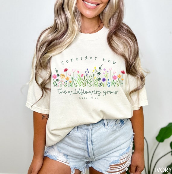 Consider How The Wildflowers Grow Bible Verse Quote Faith T-Shirt Gift Consider How The Wildflowers Grow Bible Verse Quote Faith T-Shirt Gift