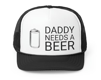 Daddy Needs a Beer Trucker Cap