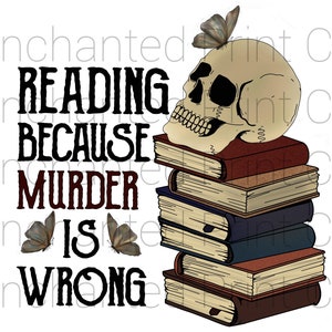 May include: A stack of books with a skull on top. The books are brown, black, and red. The skull is white with black eyes and a black mouth. The text on the image reads "Reading because murder is wrong".